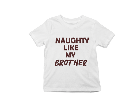 Naughty Like My Brother Kids T-Shirt